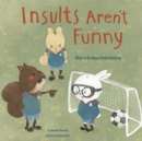 Image for Insults Arent Funny: What to Do About Verbal Bullying (No More Bullies)