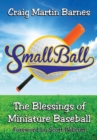 Image for Small Ball : The Blessings of Miniature Baseball