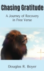 Image for Chasing Gratitude : A Journey of Recovery in Free Verse