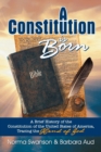 Image for A Constitution is Born : A Brief History of the Constitution of the United States of America, Tracing the Hand of God