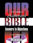 Image for Our Authorized Bible : Answers to Objections