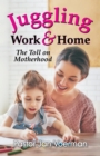Image for Juggling Work and Home : The Toll on Motherhood