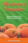 Image for Missionary Pumpkins : Miracles Stories from God&#39;s Pumpkin Patch