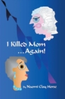 Image for I Killed Mom . . . Again!: A True Story