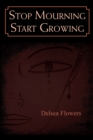Image for Stop Mourning Start Growing