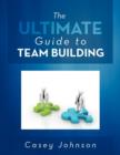 Image for The Ultimate Guide to Team Building