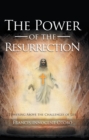 Image for Power of the Resurrection: Towering Above the Challenges of Life