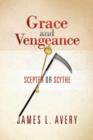 Image for Grace and Vengeance : Scepter or Scythe