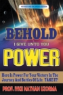 Image for Behold I Give Unto You Power: Revised and Enlarged Edition