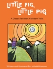 Image for Little Pig, Little Pig: A Classic Tale with a Modern Twist.