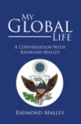 Image for My Global Life: A Conversation with Raymond Malley