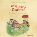 Image for True Story of Cedric: The Oldest Pig in the World