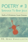 Image for Poetry # 3 Serenade to Baby Jesus: Shafts of Wholeness Cause Oneness