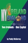 Image for My Ireland My England: An Amazing Life an Astounding Solution