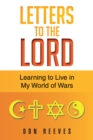 Image for Letters to the Lord: Learning to Live in My World of Wars