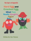 Image for Hard Egg and Cracked Egg, What Two Really Naughty Egg&#39;S!