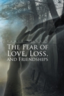 Image for Fear of Love, Loss, and Friendships