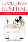 Image for Good Times in the Hospital : A Medical Memoir