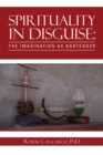Image for Spirituality in Disguise: the Imagination as Bartender