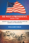 Image for He Was a President, Wasn&#39;t He?: Smart-Alec Lectures I Never Gave on American Presidents