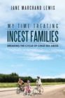 Image for My Time Treating Incest Families: Breaking the Cycle of Child Sex Abuse