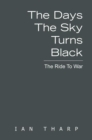 Image for Days the Sky Turns Black: The Ride to War