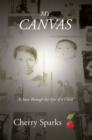 Image for My Canvas: As Seen Through the Eyes of a Child