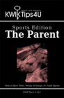 Image for Kwik Tips 4 U - Sports Edition:  the Parent: How to Save Time, Money &amp; Energy in Youth Sports