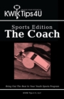 Image for Kwik Tips 4 U - Sports Edition:  the Coach: Bring out the Best in Your Youth Sports Program
