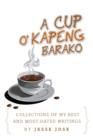 Image for Collections of My Best and Most-Hated, &#39;&#39;a Cup O&#39; Kapeng Barako&#39;&#39; Writings