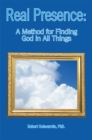 Image for Real Presence: a Method for Finding God in All Things