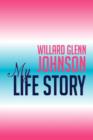 Image for Willard Glenn Johnson, My Life Story
