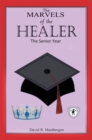 Image for Marvels of the Healer: the Senior Year