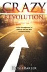 Image for Crazy Revolution: Living Outrageously in Faith for the One Who Gave Everything