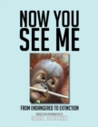Image for Now You See Me : From Endangered to Extinction