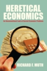 Image for Heretical Economics: An Unconventional Look at Current Economic Problems