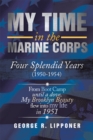 Image for My Time in the Marine Corps: Four Splendid Years, 1950-1954 Four Proud Years When a Dove My Brooklyn Beauty, Flew into My Life in 1951
