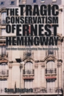 Image for Tragic Conservatism of Ernest Hemingway: And Other Essays Including the Neocon Cabal