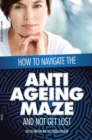 Image for How to Navigate the Anti-Ageing Maze and Not Get Lost: A Novice&#39;s Guide to Cosmetic Injectables