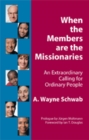 Image for When the Members Are the Missionaries: An Extraordinary Calling for Ordinary People