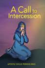 Image for A Call to Intercession : What Are Intercessors and Intercession?