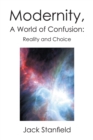 Image for Modernity, a World of Confusion: Reality and Choice: Reality and Choice