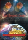 Image for Life Beyond Death: A Subjective Account and Objective (Scholarly) Analysis of Death and Compelling Evidence of a After Life