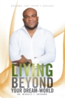 Image for Living Beyond Your Dream-World: Dreams Just Aren&#39;T Enough