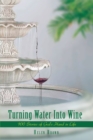Image for Turning Water into Wine: 100 Stories of God&#39;s Hand in Life