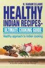 Image for Healthy Indian Recipes- Ultimate Cooking Guide: Healthy Approach to Indian Cooking