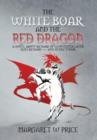 Image for The white boar and the red dragon  : a novel about Richard of Gloucester, later King Richard III and Henry Tudor