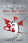 Image for White Boar and the Red Dragon: a Novel About Richard of Gloucester,Later King Richard 111 and Henry Tudor: A Novel About Richard of Gloucester,Later King Richard 111 and Henry Tudor