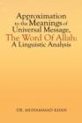 Image for Approximation to the Meanings of Universal Message, the Word of Allah : A Linguistic Analysis