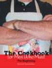 Image for Cookbook for Men Who Must: The Beginning
